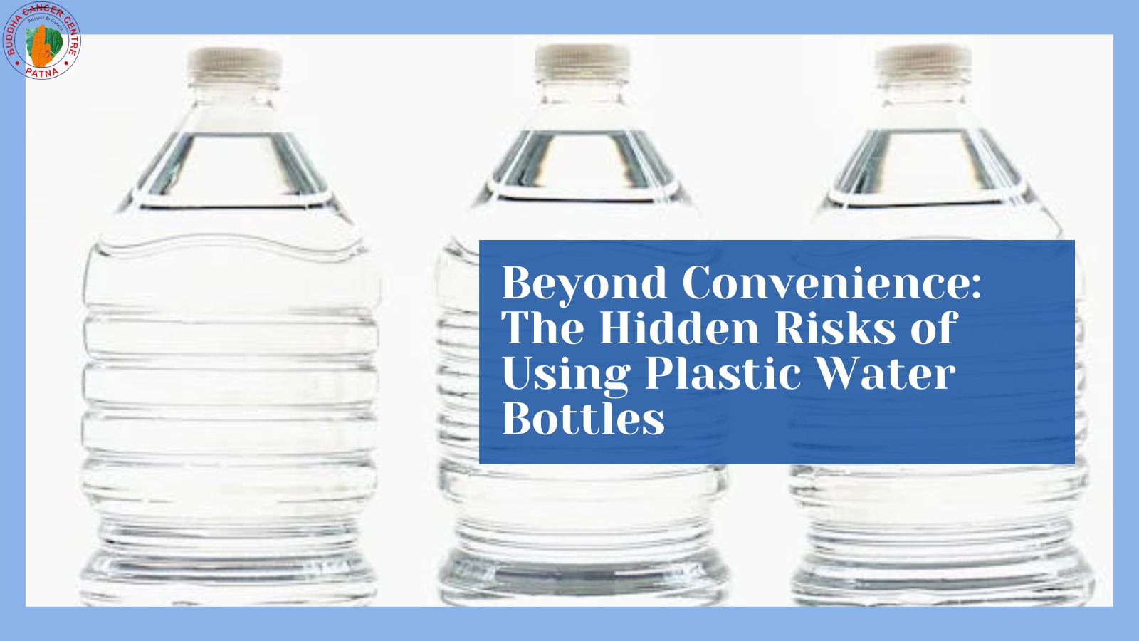 Hidden Risks of Using Plastic Water Bottles