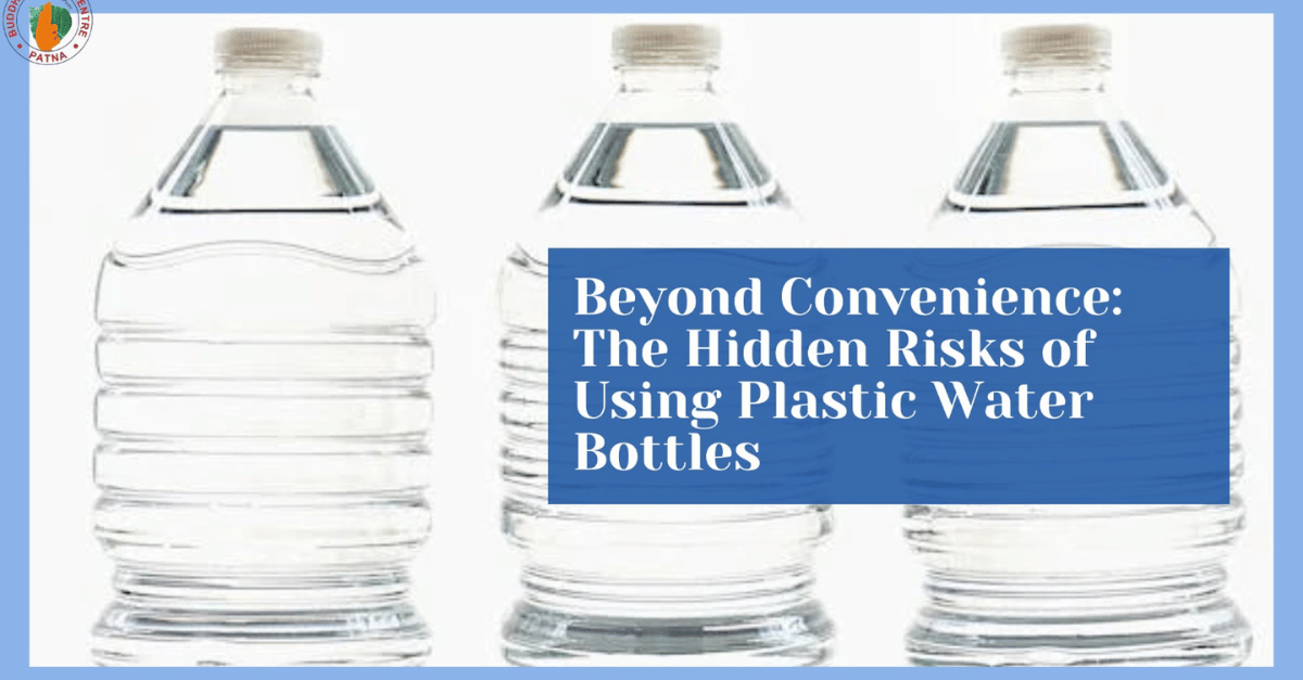 Hidden Risks of Using Plastic Water Bottles